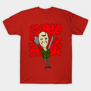I'm Gonna Give It To You Straight About Jason T-Shirt